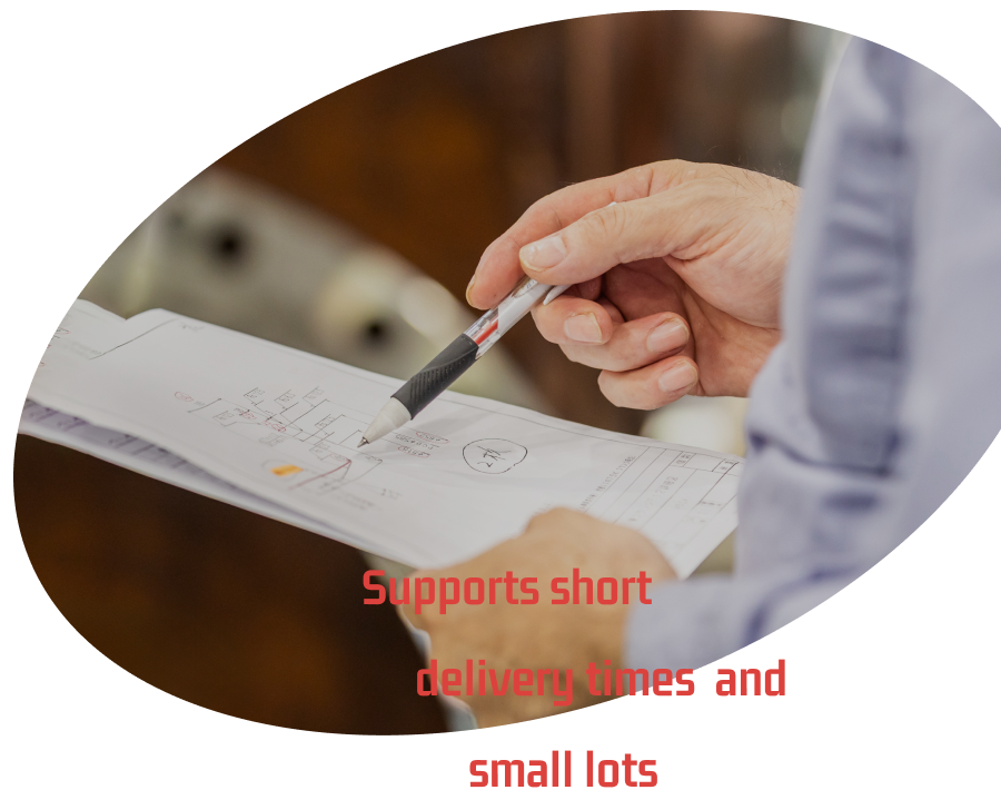 Supports short delivery times and small lots